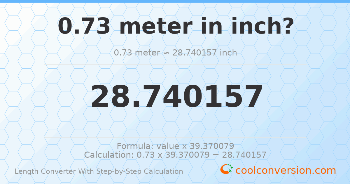 0.73 meters = 28.7402 inches