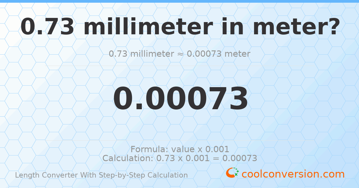 0.73 millimeters = 0.00073 meters
