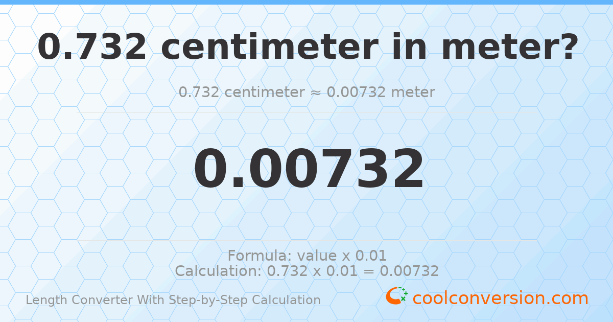 0.732 centimeters = 0.00732 meters