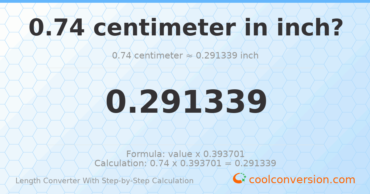 0.74 centimeters = 0.291339 inches