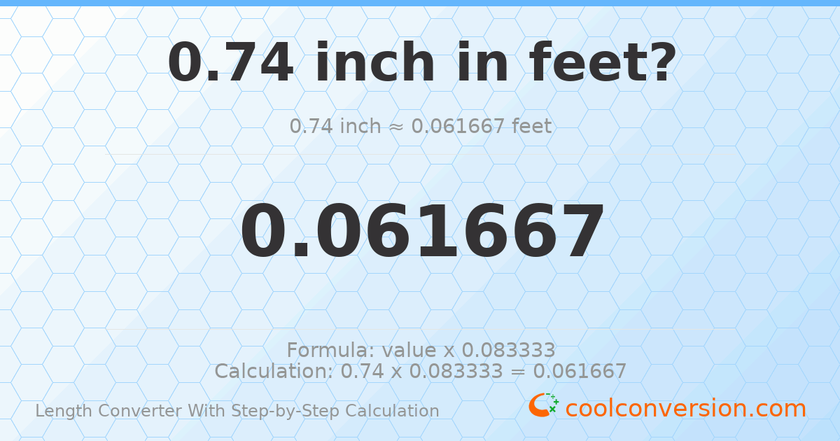 0.74 inches = 0.0616667 feet