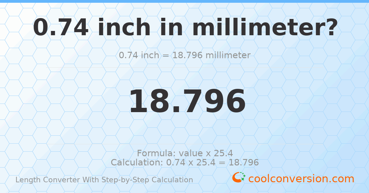 0.74 inches = 18.796 millimeters