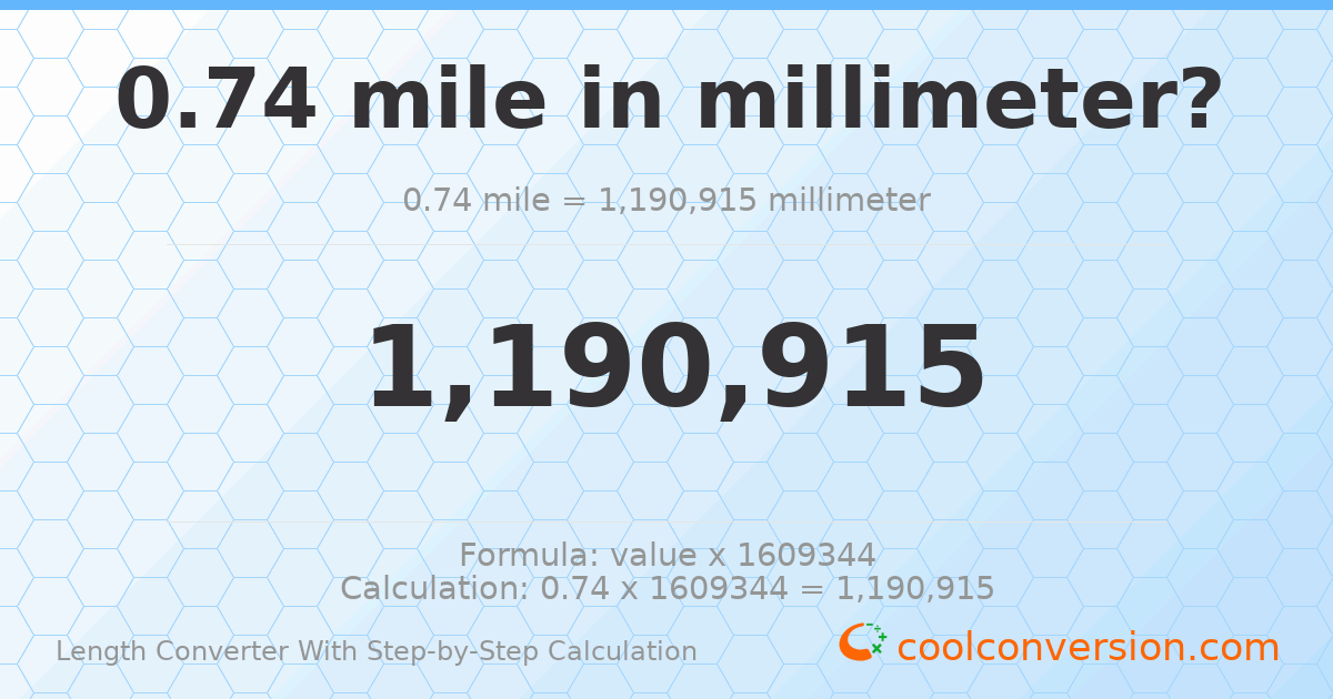 0.74 miles = 1190910 millimeters