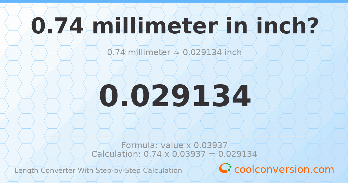 0.74 millimeters = 0.0291339 inches