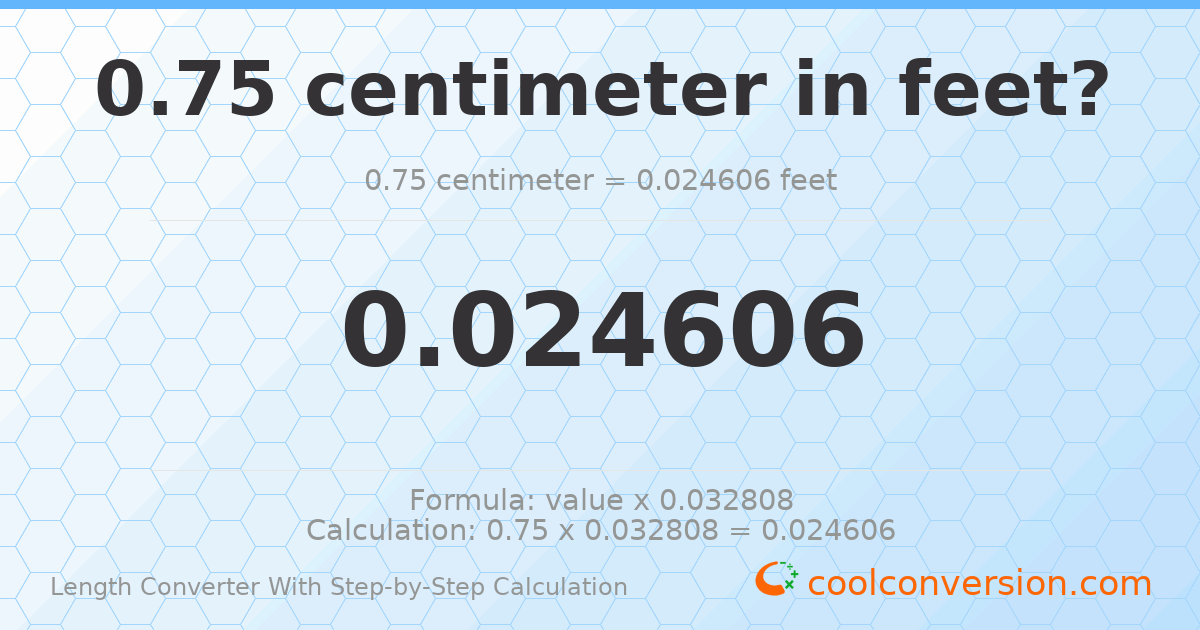 0.75 centimeters = 0.0246063 feet
