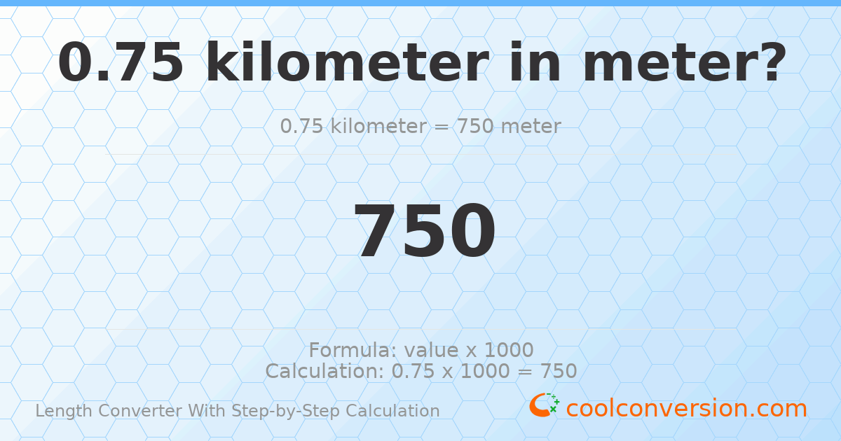 0.75 kilometers = 750 meters