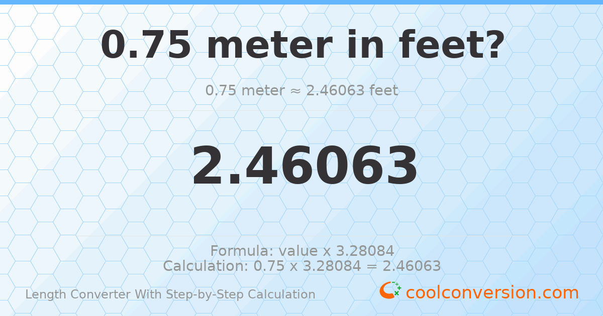 0.75 meters = 2.46063 feet