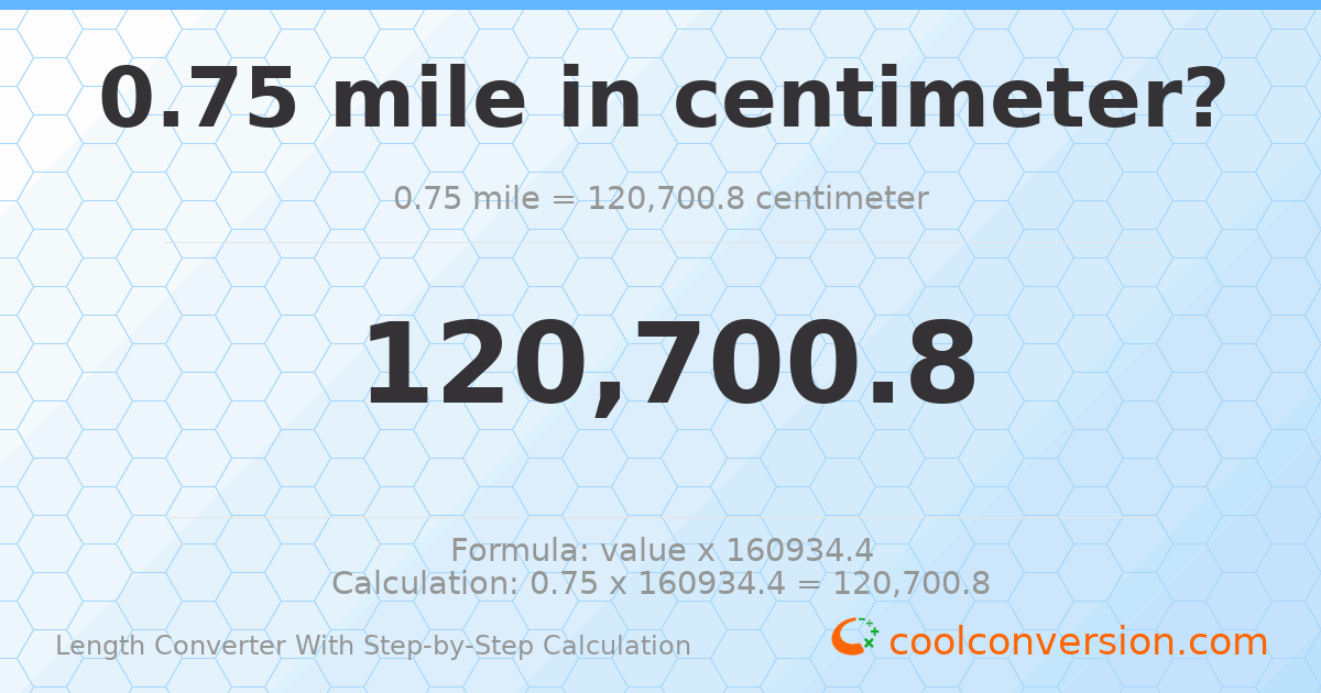 0.75 miles = 120701 centimeters