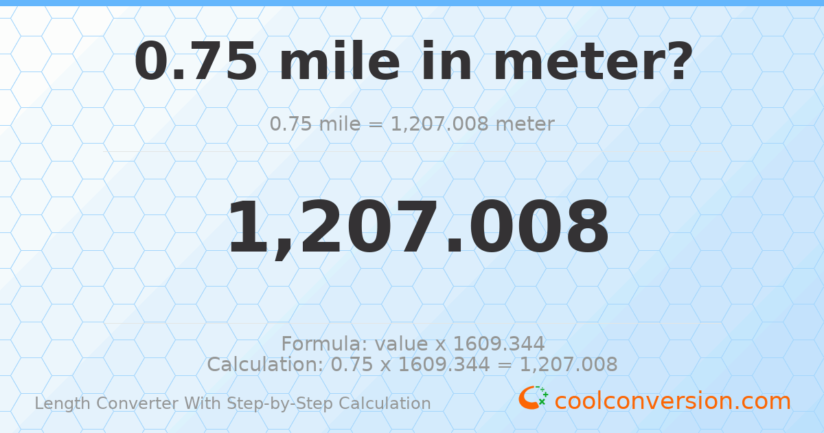 0.75 miles = 1207.01 meters