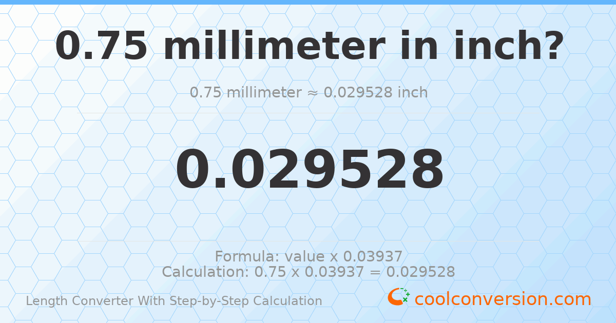 0.75 millimeters = 0.0295276 inches