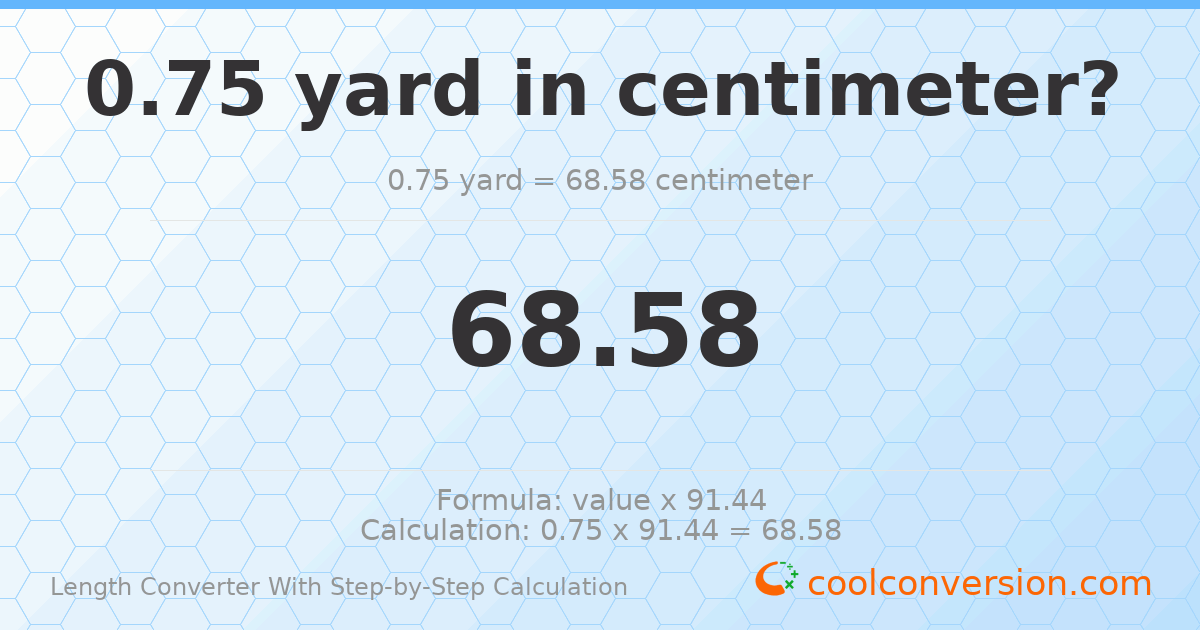 0.75 yards = 68.58 centimeters