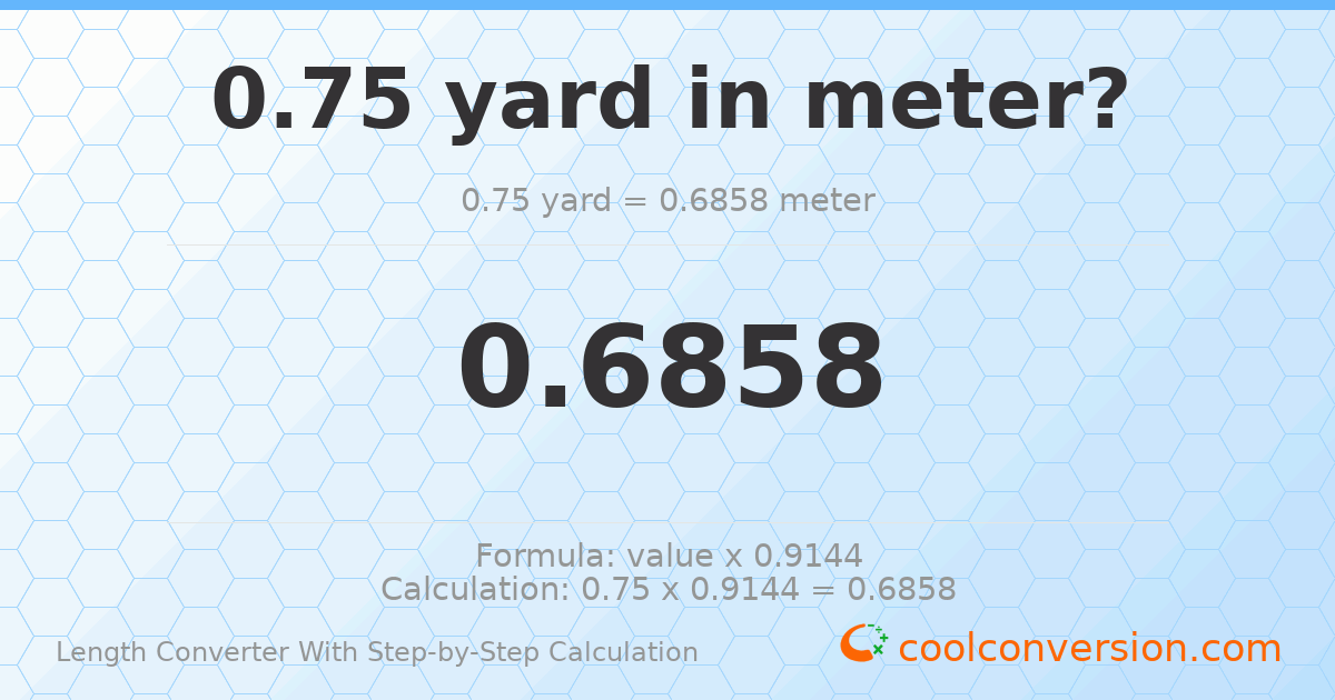 0.75 yards = 0.6858 meters