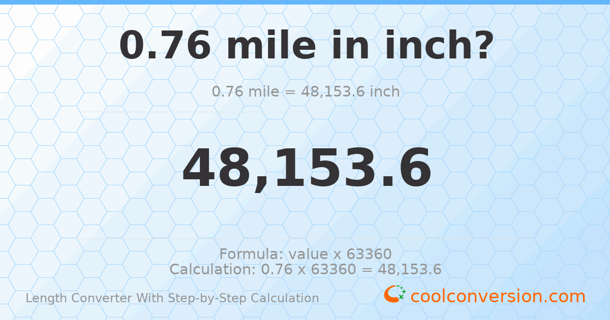 0.76 miles = 48153.6 inches