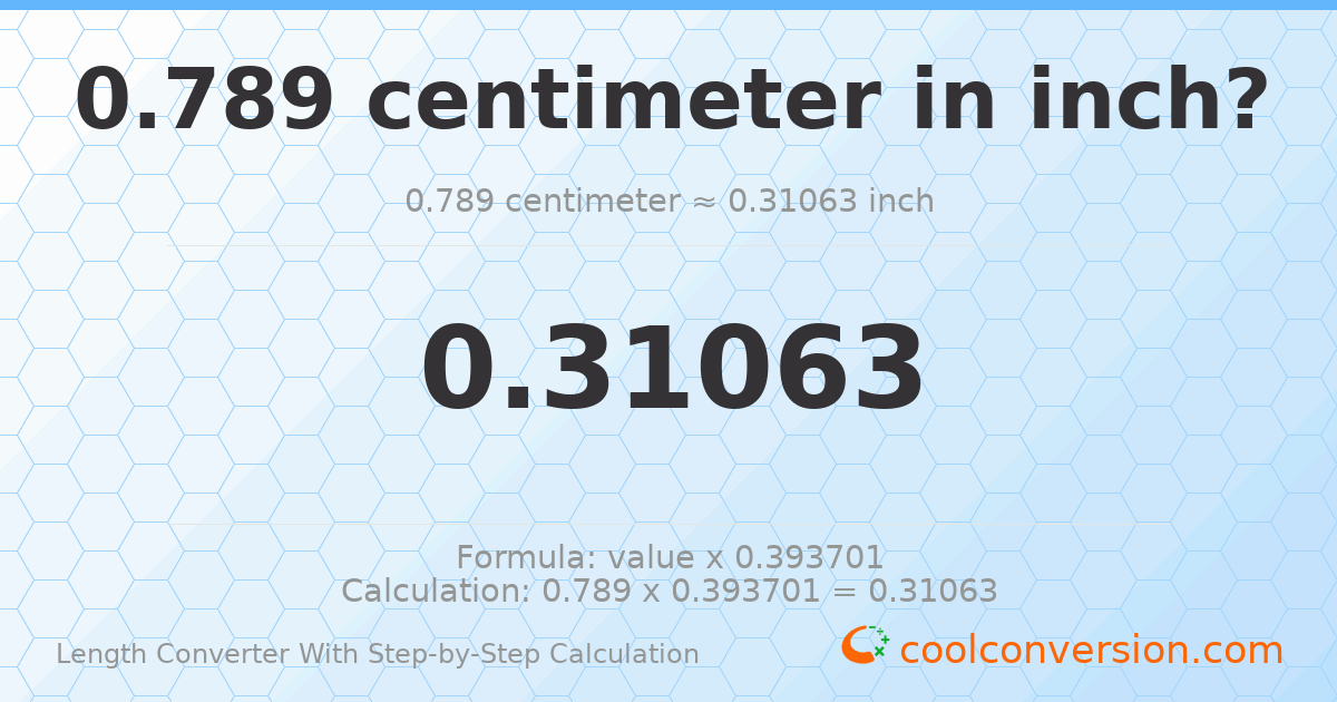 0.789 centimeters = 0.31063 inches
