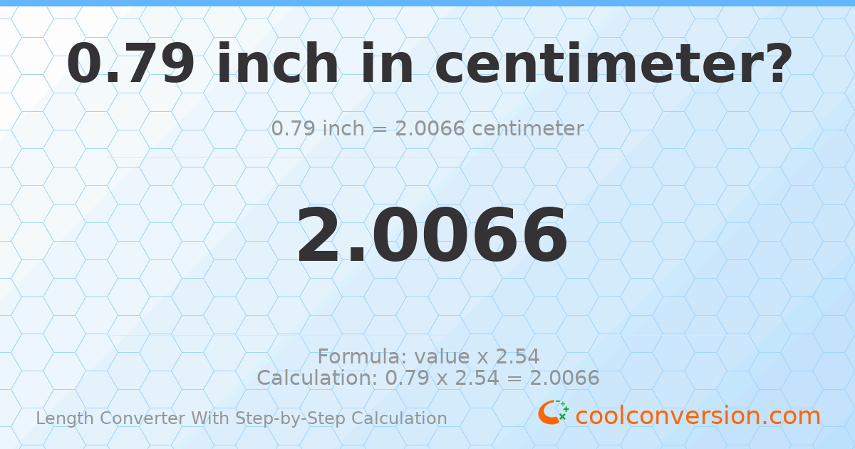 0.79 inches = 2.0066 centimeters