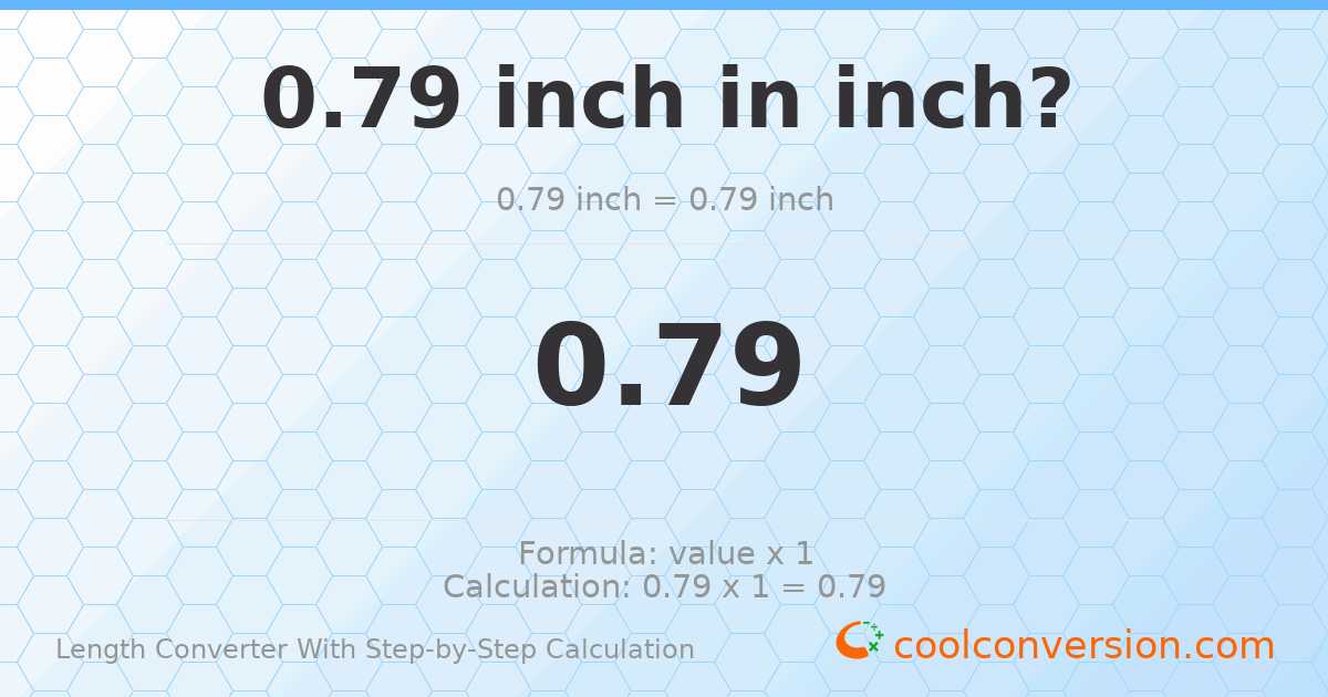 0.79 inches = 0.79 inches