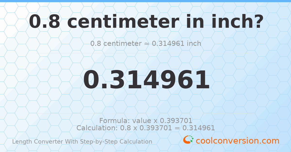 0.8 centimeters = 0.314961 inches