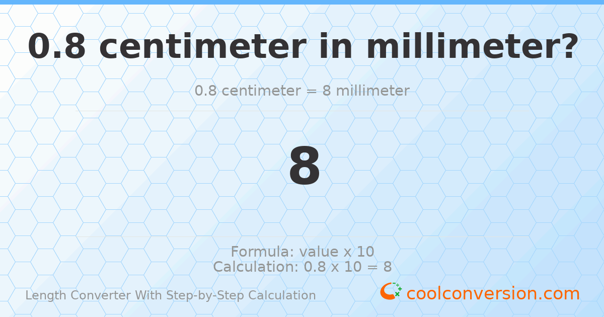 0.8 centimeters = 8 millimeters