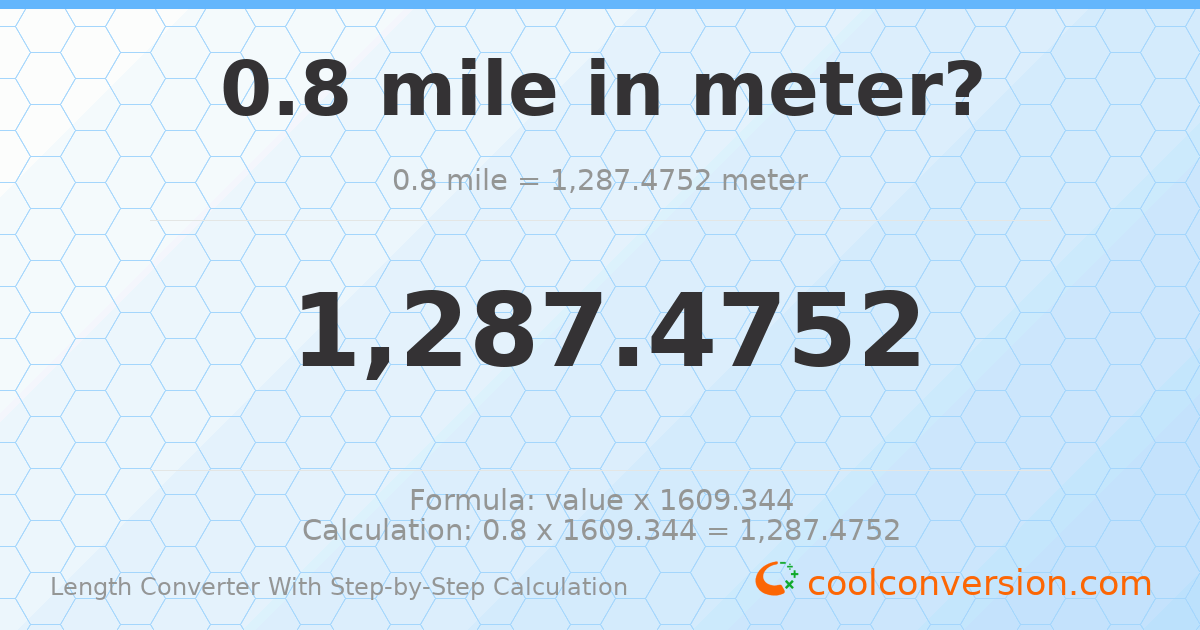 0.8 miles = 1287.48 meters