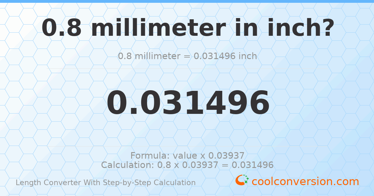 0.8 millimeters = 0.0314961 inches