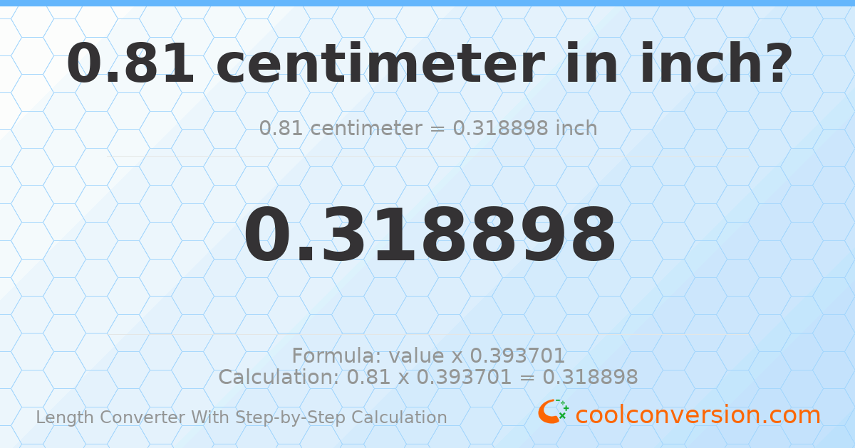 0.81 centimeters = 0.318898 inches
