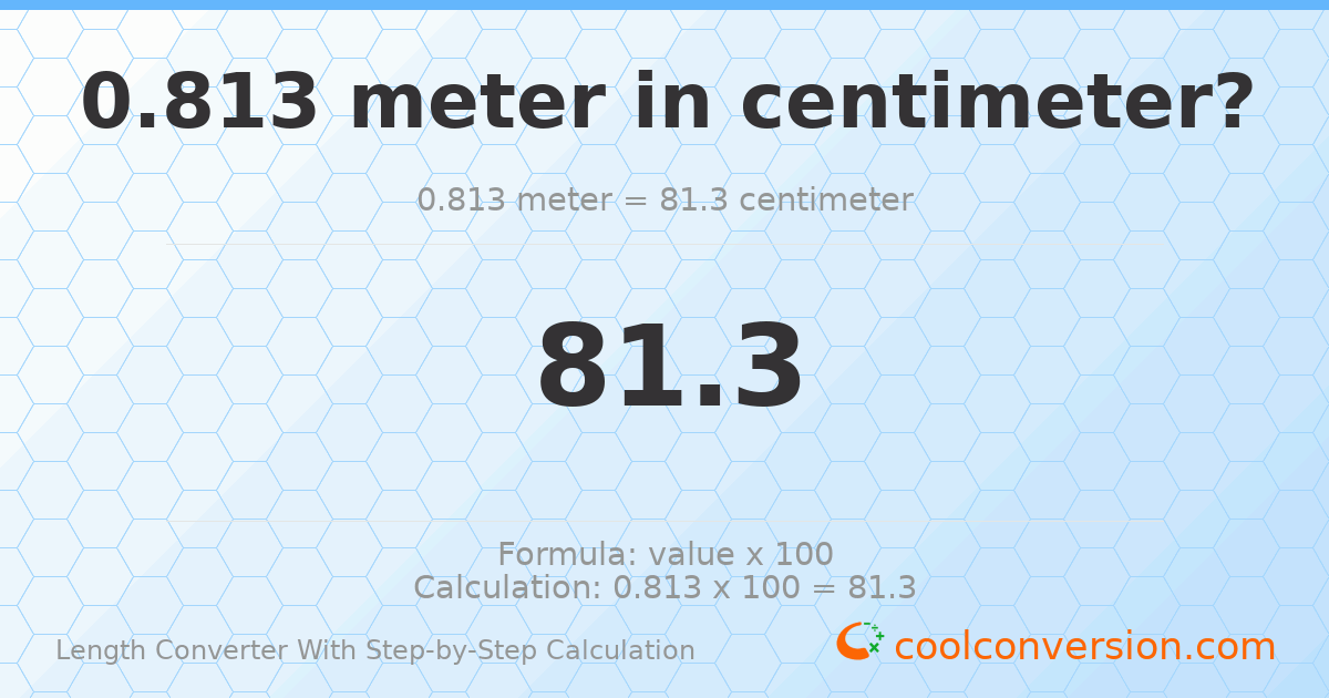 0.813 meters = 81.3 centimeters