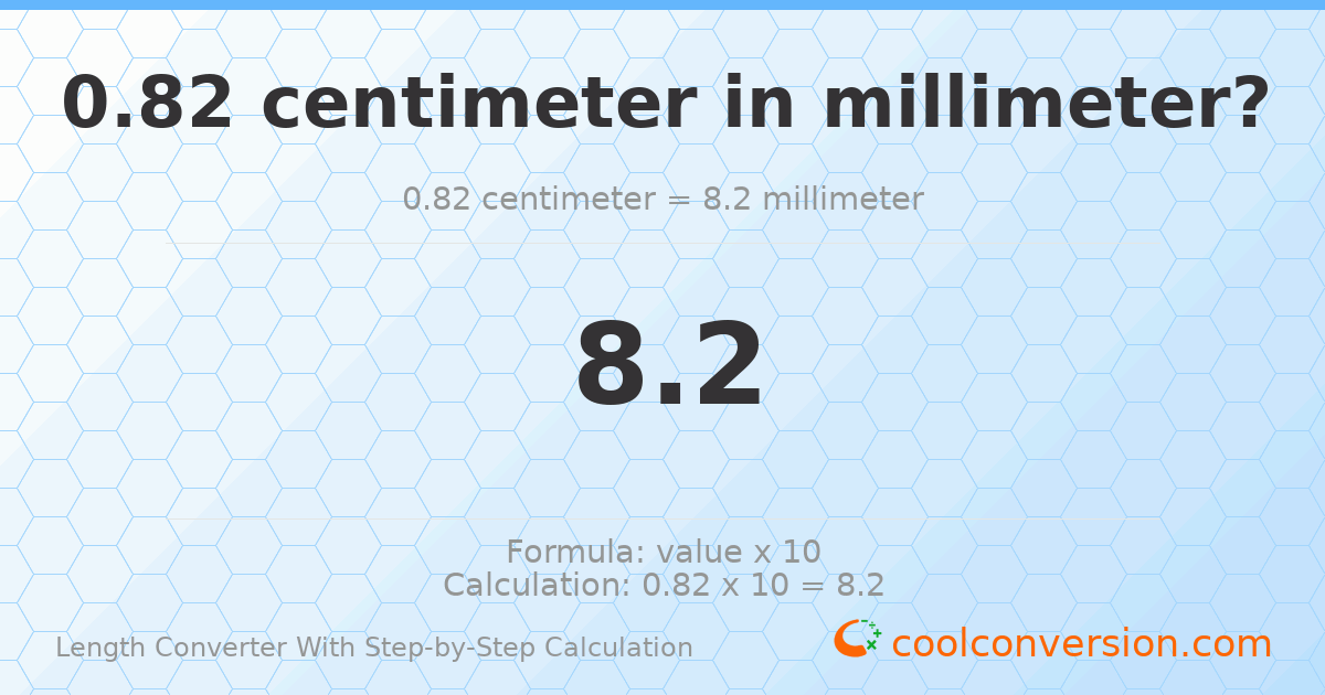 0.82 centimeters = 8.2 millimeters