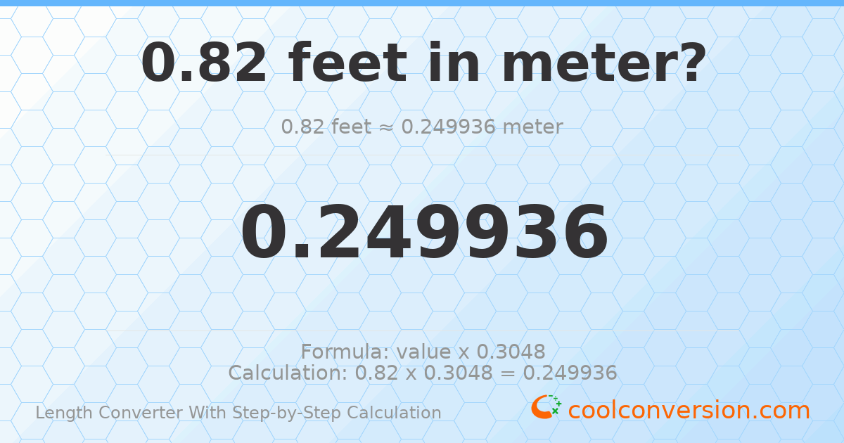 0.82 feet = 0.249936 meters