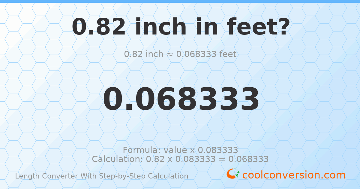 0.82 inches = 0.0683333 feet