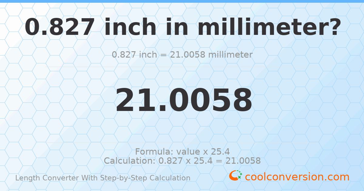 0.827 inches = 21.0058 millimeters