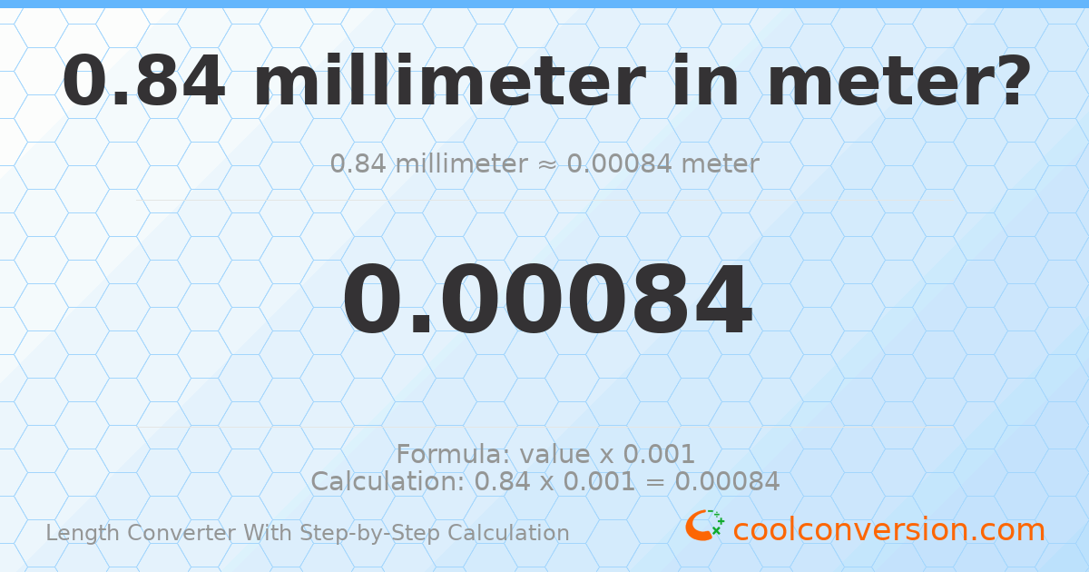 0.84 millimeters = 0.00084 meters