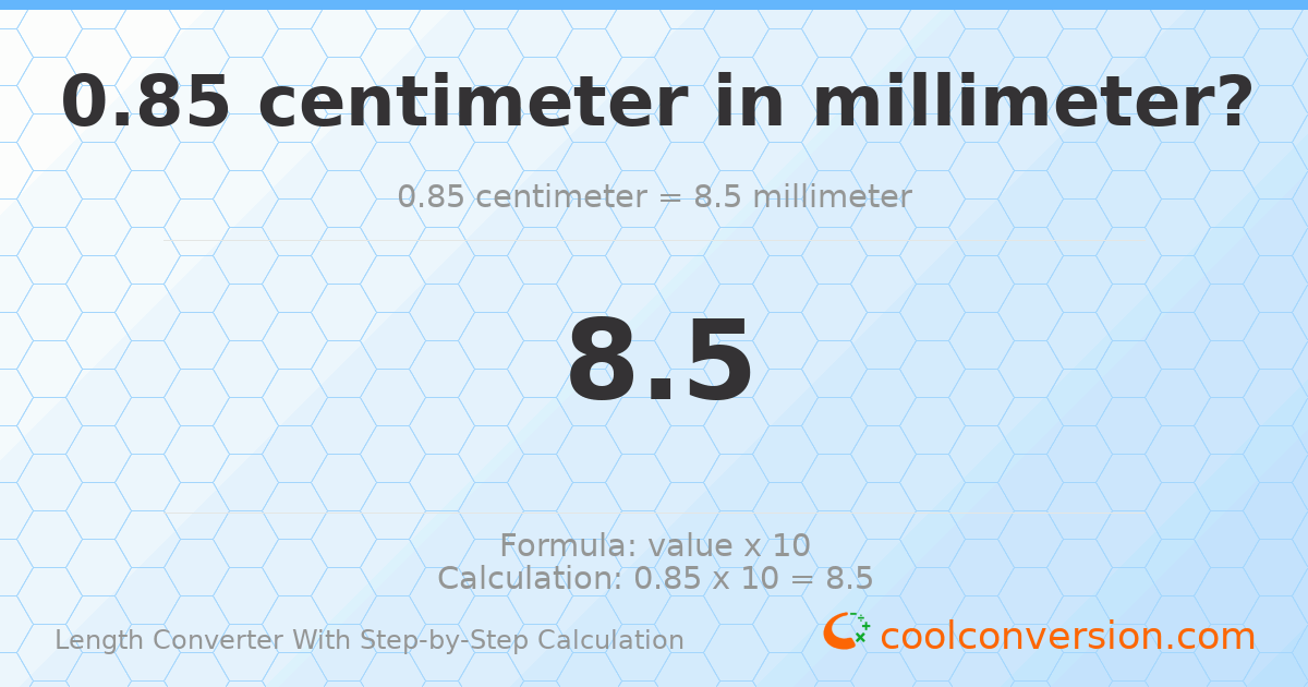 0.85 centimeters = 8.5 millimeters