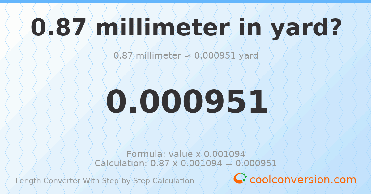 0.87 millimeters = 0.000951444 yards