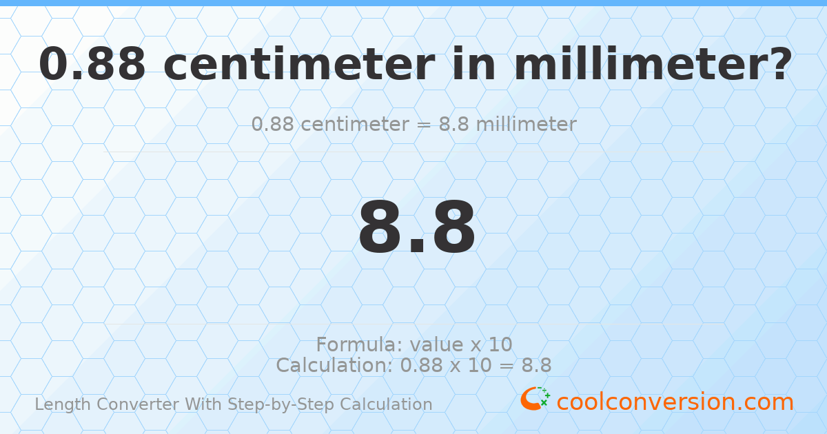 0.88 centimeters = 8.8 millimeters