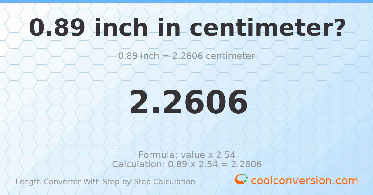 0.89 inches = 2.2606 centimeters