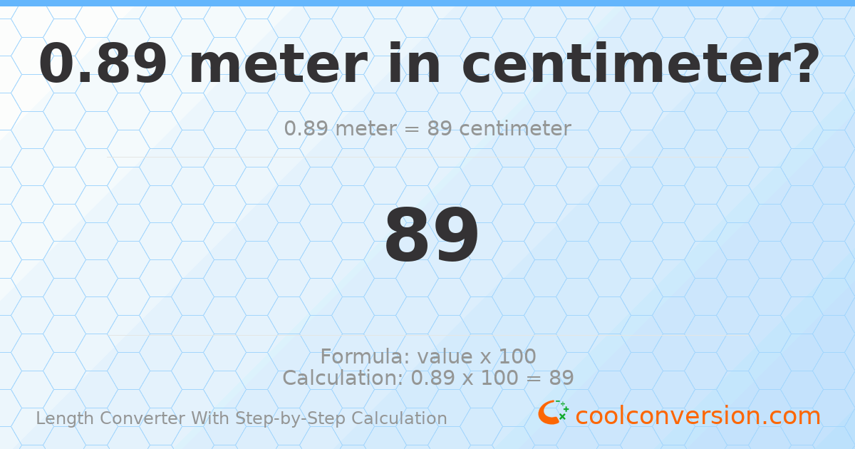 0.89 meters = 89 centimeters