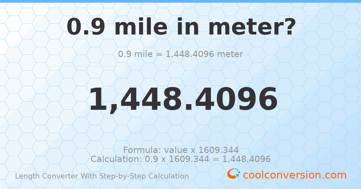 0.9 miles = 1448.41 meters