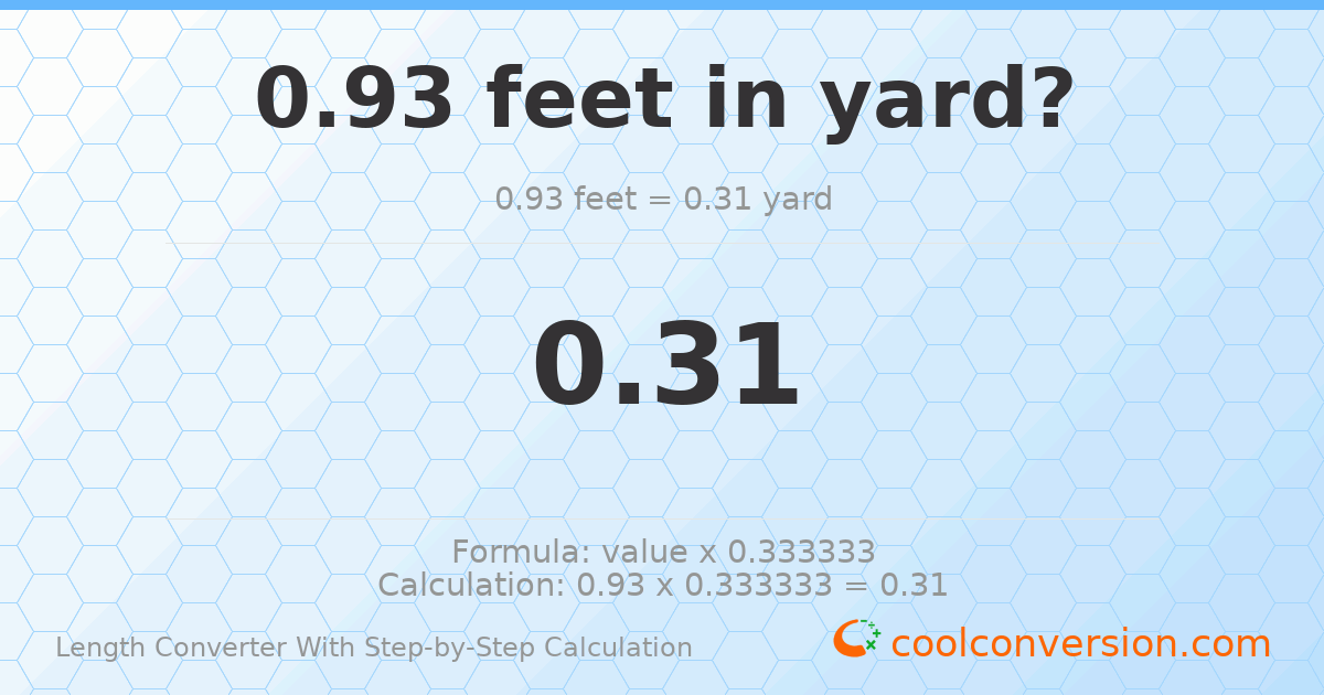 0.93 feet = 0.31 yards