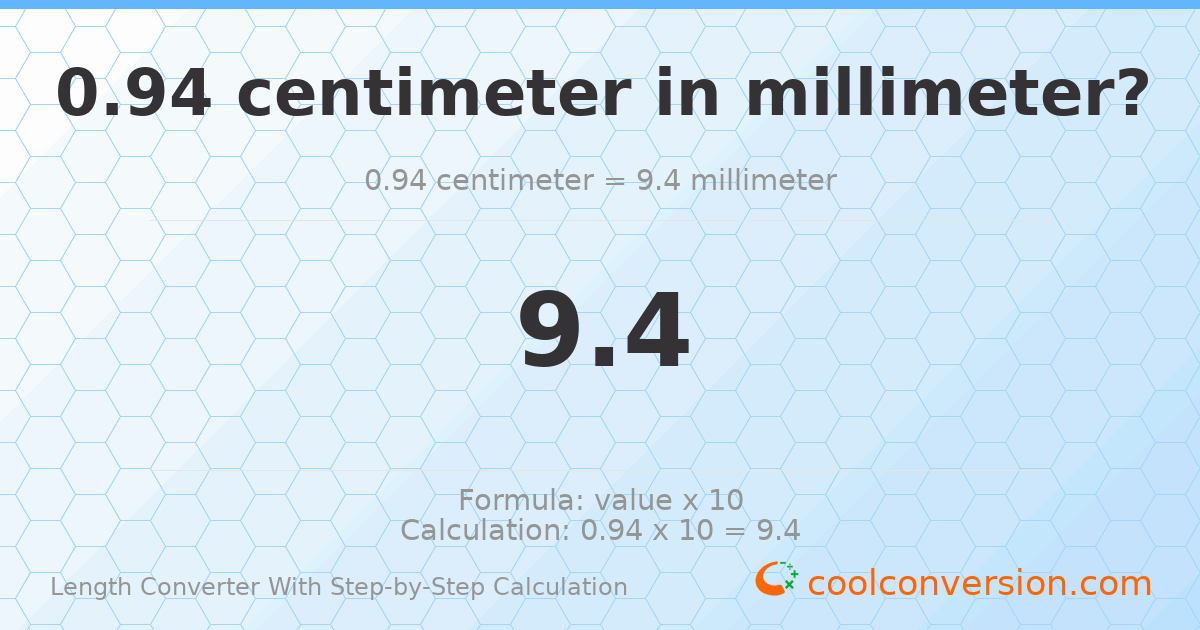 0.94 centimeters = 9.4 millimeters