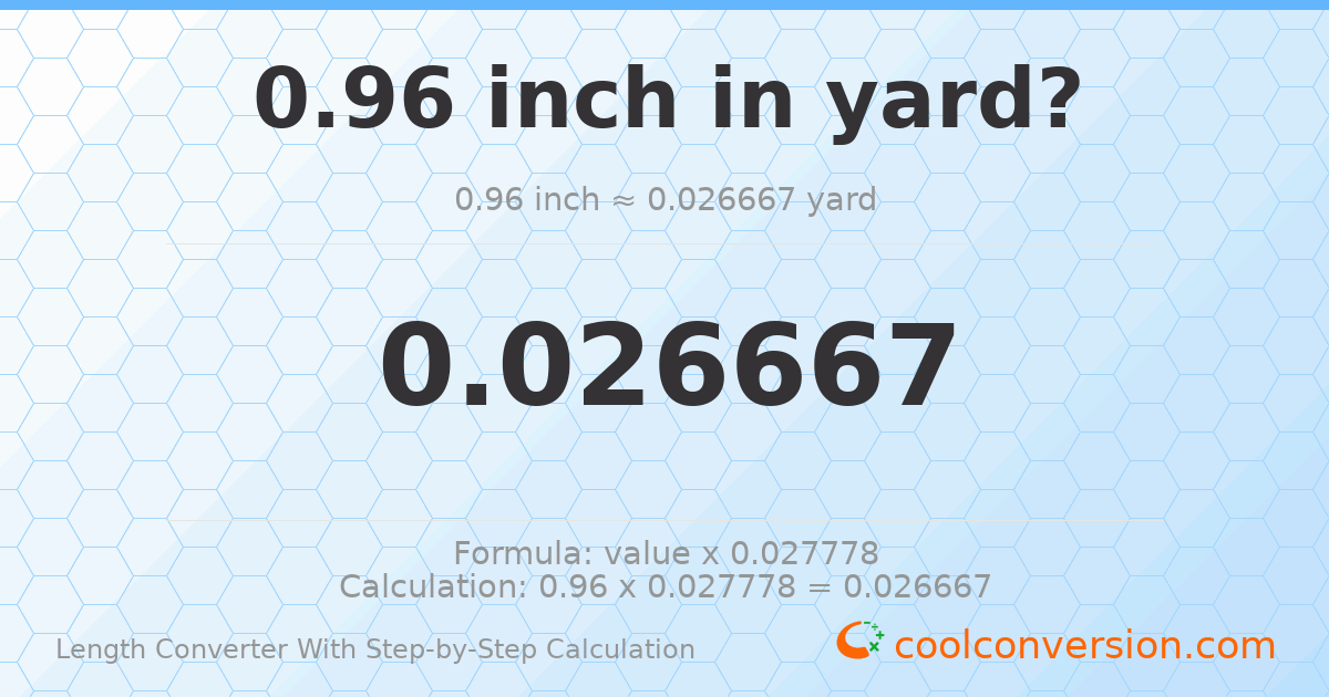 0.96 inches = 0.0266667 yards