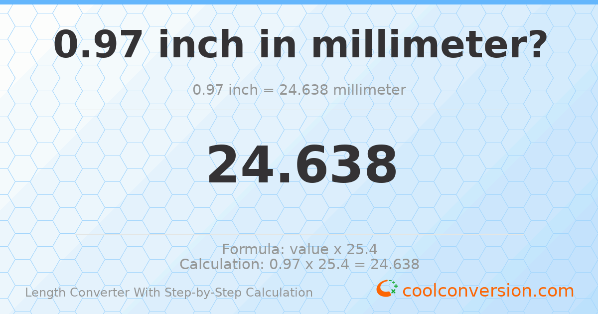 0.97 inches = 24.638 millimeters