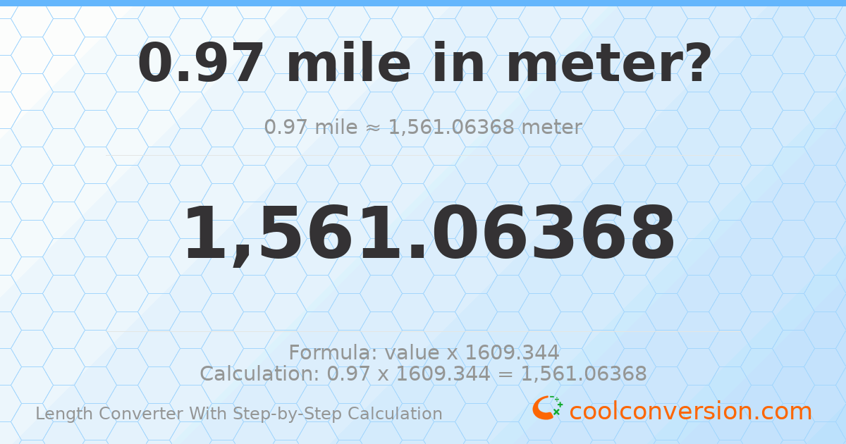 0.97 miles = 1561.06 meters