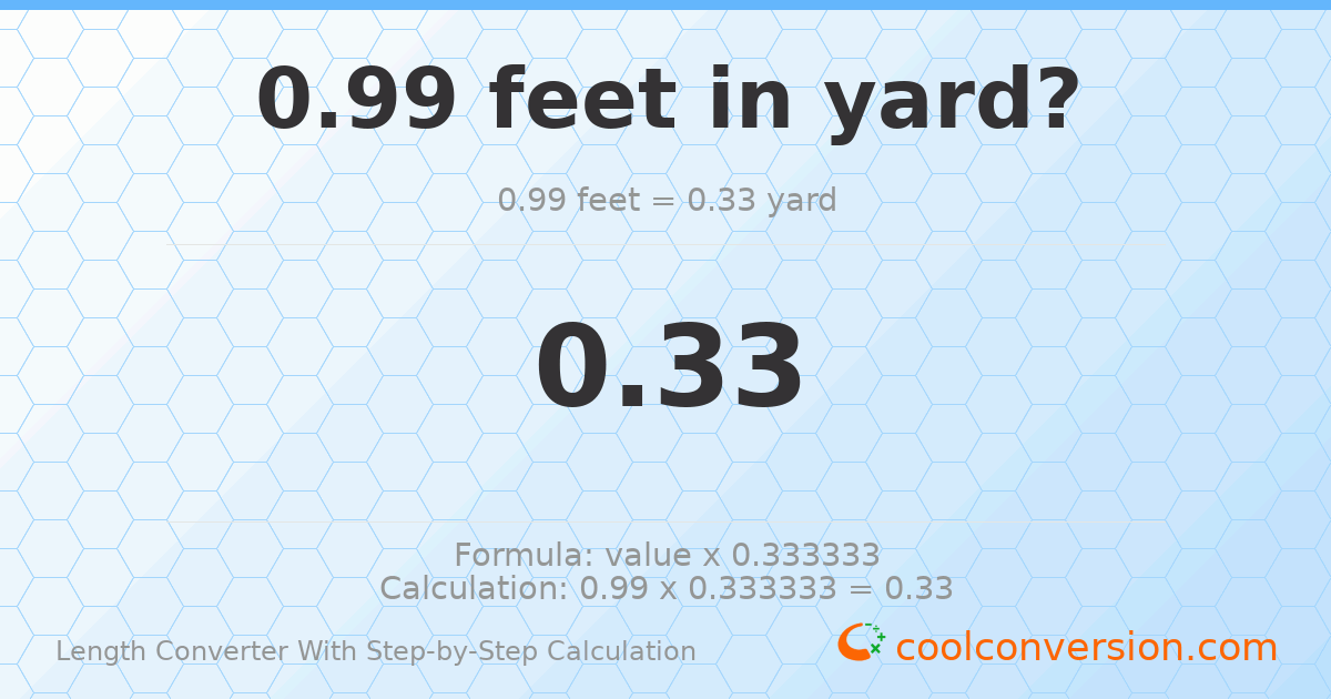 0.99 feet = 0.33 yards