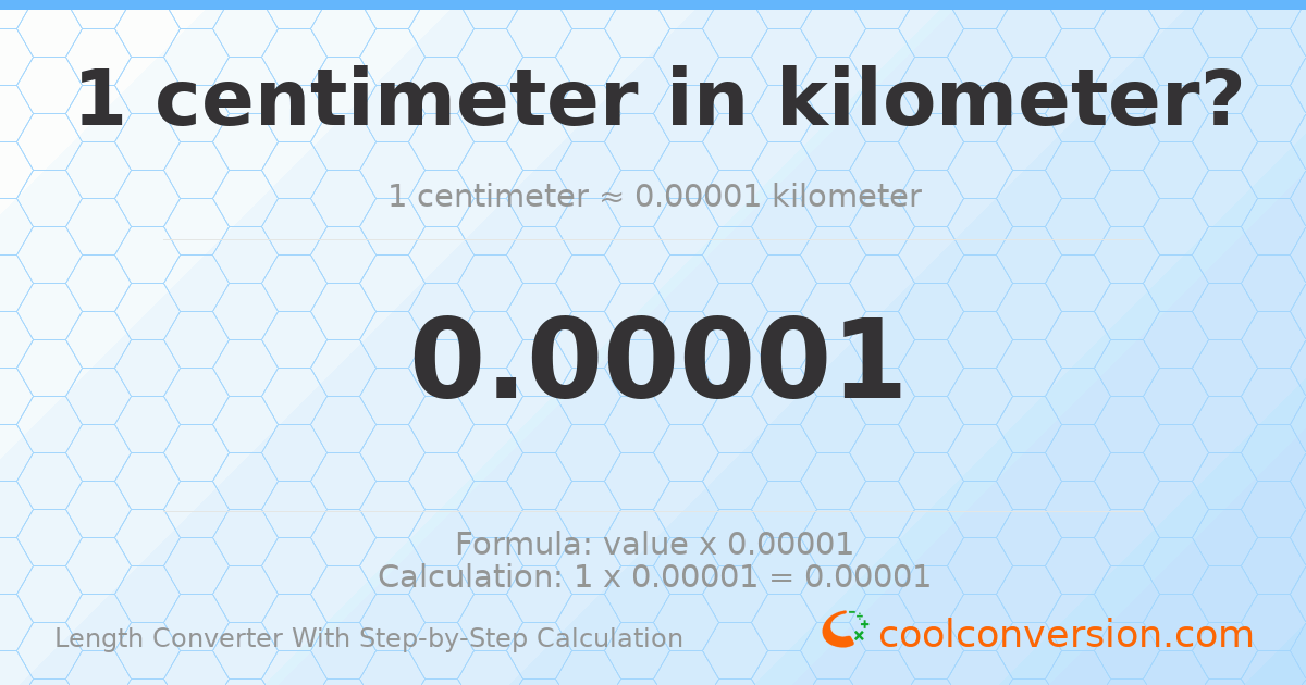 1 centimeter = 1 × 10⁻⁵ kilometers