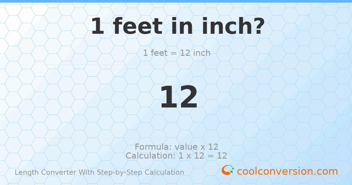1 foot = 12 inches