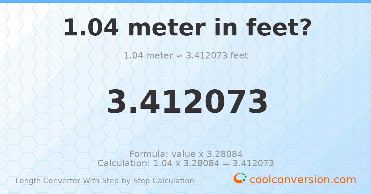 1.04 meters = 3.41207 feet