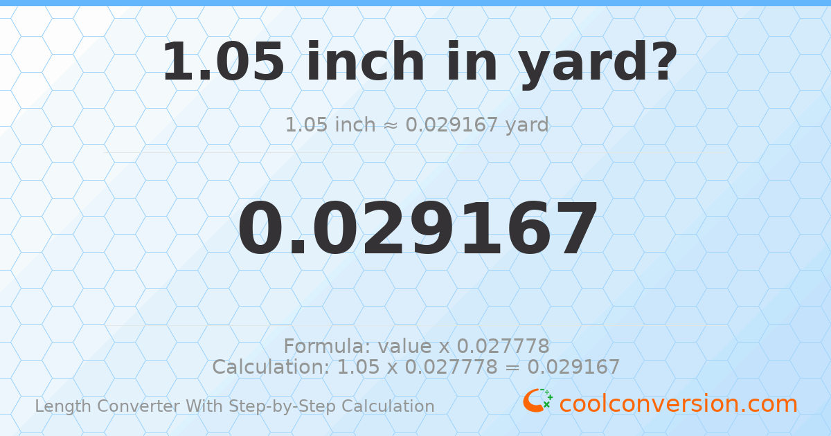 1.05 inches = 0.0291667 yards