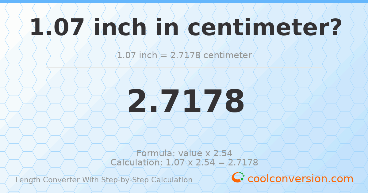 1.07 inches = 2.7178 centimeters