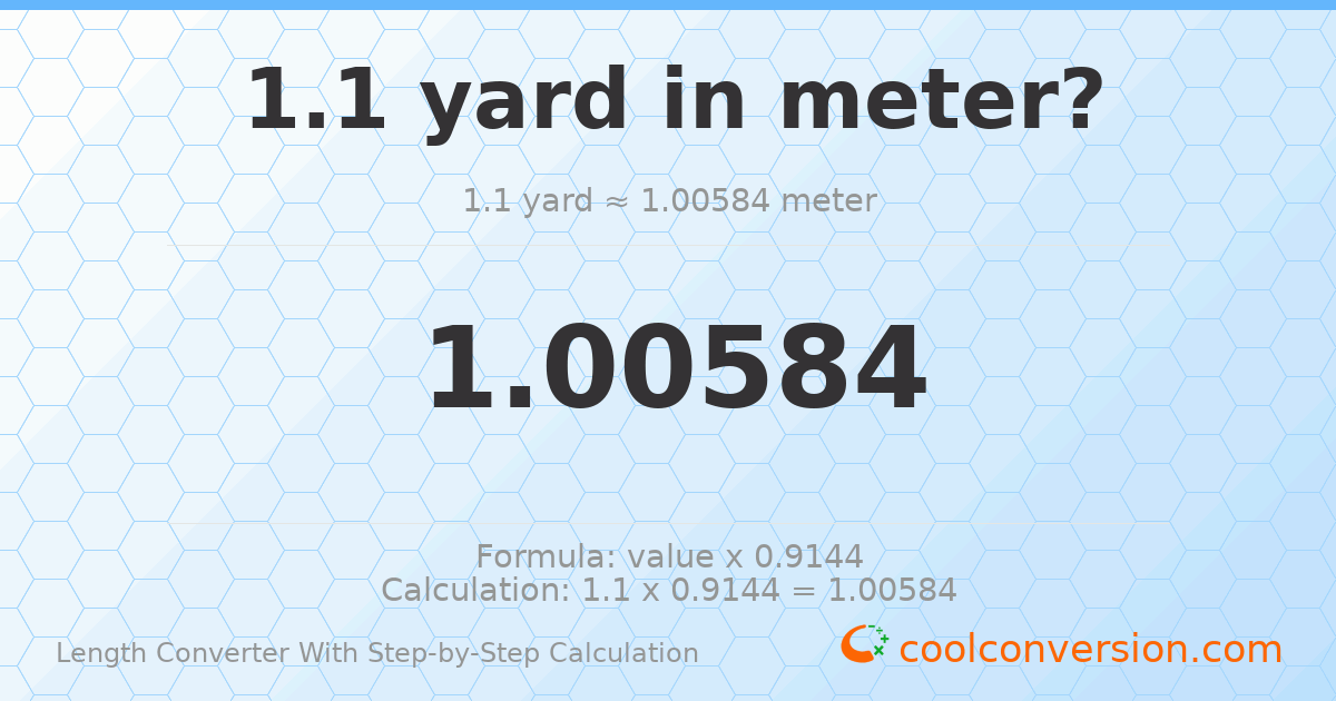 1.1 yards = 1.00584 meters
