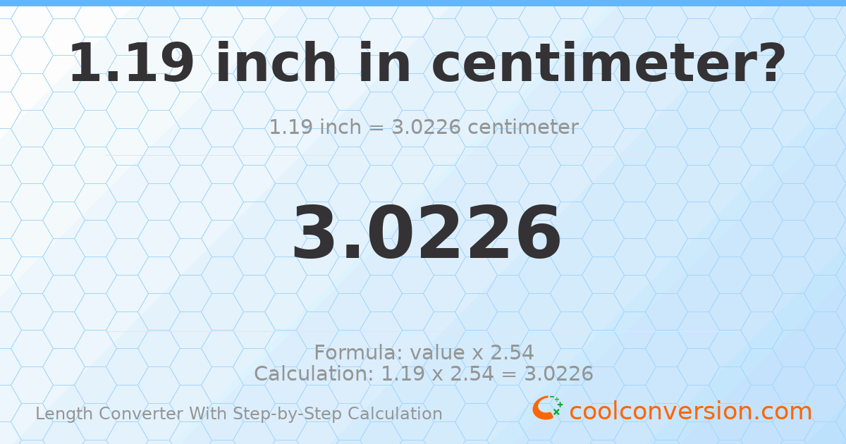 1.19 inches = 3.0226 centimeters